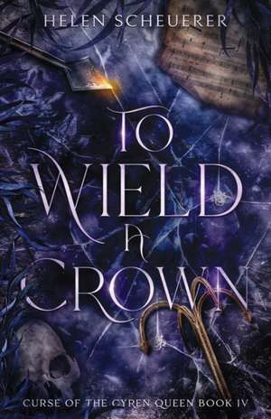 To Wield a Crown de Helen Scheuerer