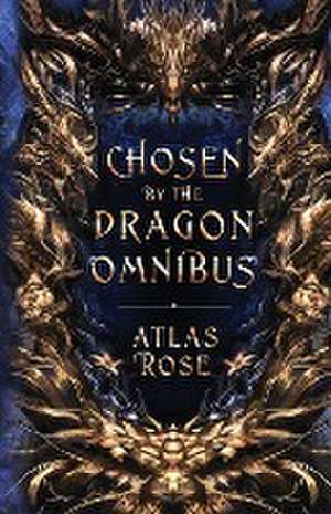 Chosen by the Dragons Omnibus de Atlas Rose