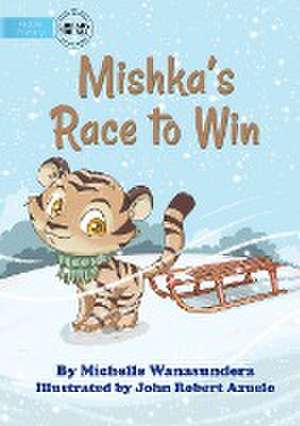 Mishka's Race to Win de Michelle Wanasundera