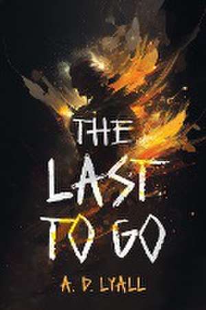 The Last to Go de A. D. Lyall