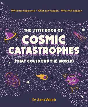 The Little Book of Cosmic Catastrophes (That Could End the World) de Sara Webb