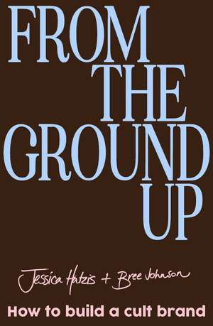 From the Ground Up de Jessica Hatzis
