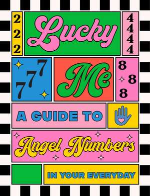 Lucky Me: A guide to angel numbers in your everyday de Sweet Hearts Press