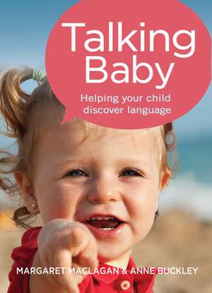 Talking Baby: Helping Your Child Discover Language de Margaret Maclagan