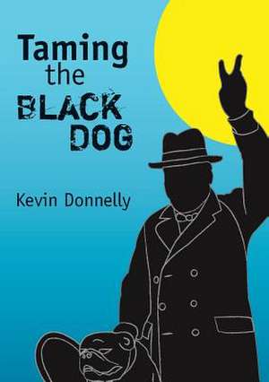 Taming the Black Dog de Kevin Donnelly