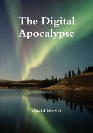 The Digital Apocalypse de David Groves