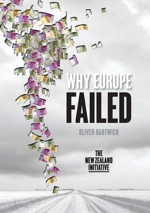 Why Europe Failed de Oliver Hartwich