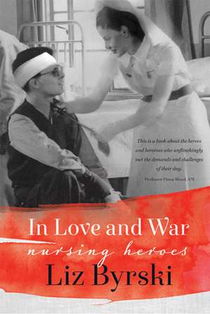 In Love and War: Nursing Heroes de Liz Byrski