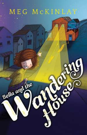 Bella and the Wandering House de MEG MCKINLAY