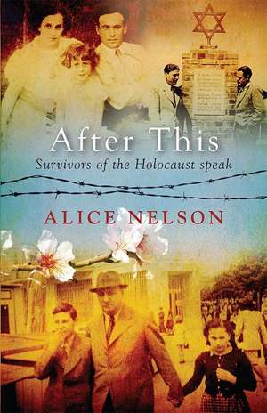 After This: Survivors of the Holocaust Speak de Alice Nelson