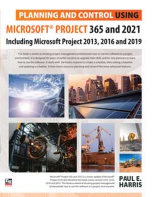 Planning and Control Using Microsoft Project 365 and 2021 de Paul E. Harris