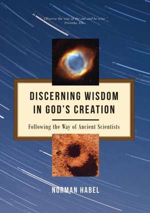 Discerning wisdom in God's creation de Norm Habel