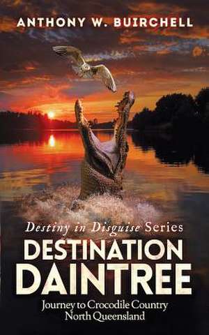 Destination Daintree de Anthony W. Buirchell