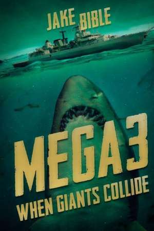 Mega 3: When Giants Collide de Jake Bible