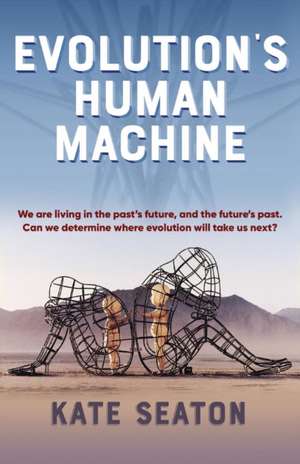 Evolution's Human Machine de Kate Seaton