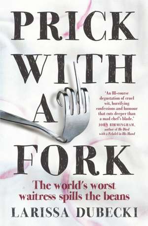 Prick with a Fork de Larissa Dubecki