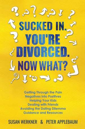 Sucked In. You're Divorced. Now What? de Susan Werkner