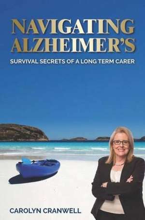 Navigating Alzheimer's de Carolyn Cranwell