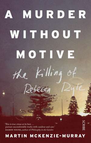 A Murder Without Motive: the killing of Rebecca Ryle de Martin McKenzie-Murray