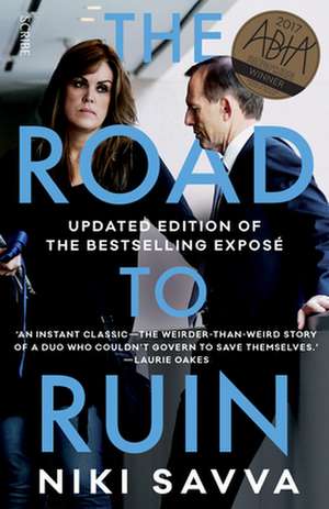 The Road to Ruin: How Tony Abbott and Peta Credlin Destroyed Their Own Government de Niki Savva