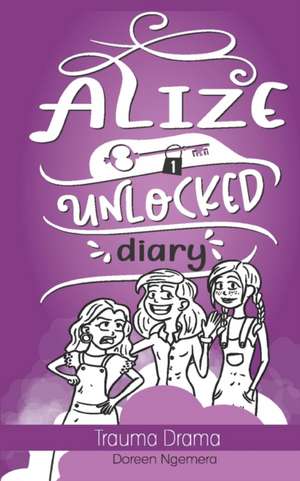 Alize Unlocked Diary de Doreen Ngemera