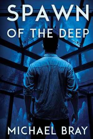 Spawn of the Deep de Michael Bray