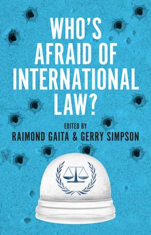 Whos Afraid of International Law? de Raimond Gaita