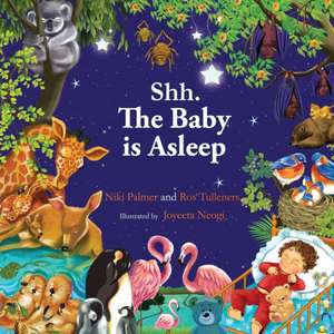 Shh. The Baby is Asleep: Your favourite baby animals bedtime story. de Palmer Niki