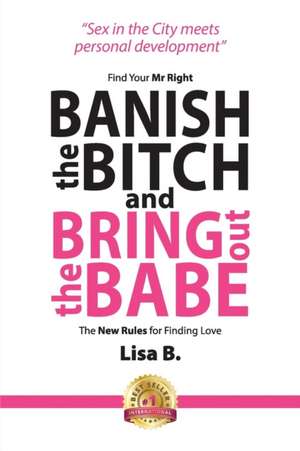 Banish The Bitch And Bring Out The Babe de Lisa B