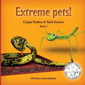 Carpet Snakes and Stick Insects, ExtremePets, Book 2 de J. R. Poulter