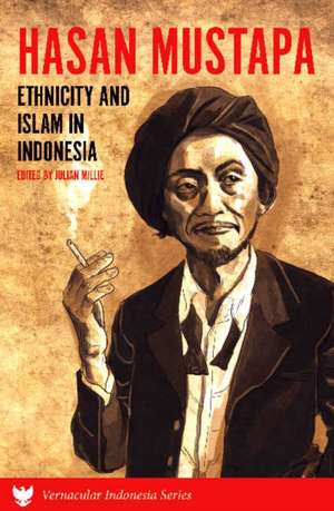 Hasan Mustapa: Ethnicity and Islam in Indonesia de Julian Millie