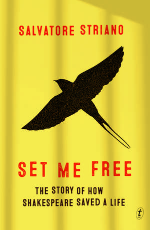 Set Me Free: The Story of How Shakespeare Saved A Life de Salvatore Striano
