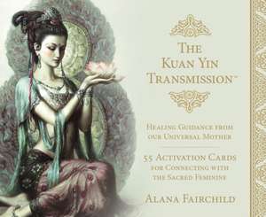 The Kuan Yin Transmission Guidance, Healing and Activation Deck de Alana (Alana Fairchild) Fairchild