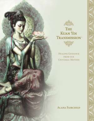 Kuan Yin Transmission de Alana (Alana Fairchild) Fairchild