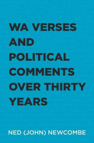 WA Verses and Political Comments over Thirty Years de Ned (John) Newcombe