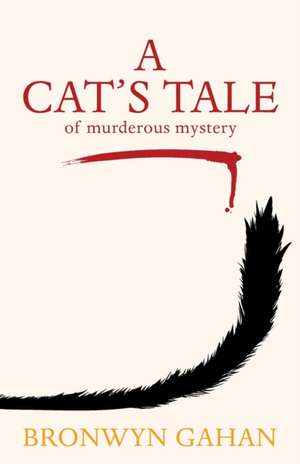 A Cat's Tale: of murderous mystery de Bronwyn Gahan