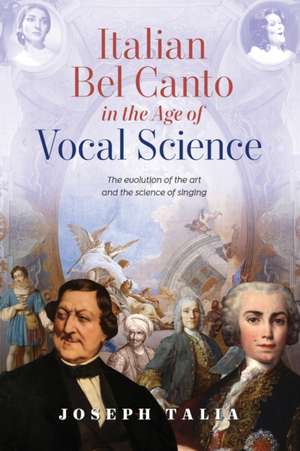 Italian Bel Canto in the Age of Vocal Science de Joseph Talia