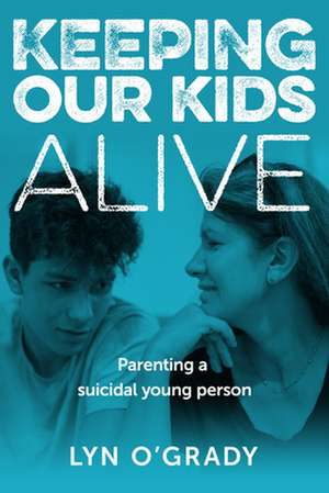 Keeping Our Kids Alive de Lyn O'Grady