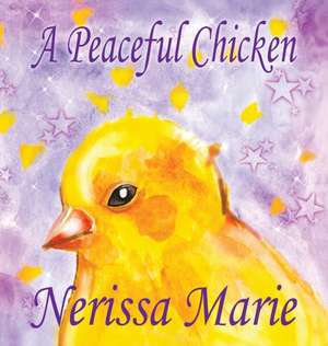 A Peaceful Chicken (An Inspirational Story Of Finding Bliss Within, Preschool Books, Kids Books, Kindergarten Books, Baby Books, Kids Book, Ages 2-8, Toddler Books, Kids Books, Baby Books, Kids Books) de Nerissa Marie