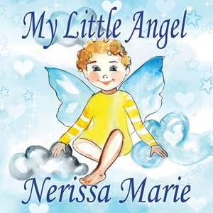 My Little Angel (Inspirational Book about Self-Esteem for Kids, Preschool Books, Kids Books, Kindergarten Books, Baby Books, Kids Book, Ages 2-8, Toddler Books, Kids Books, Baby Books, Kids Books) de Nerissa Marie