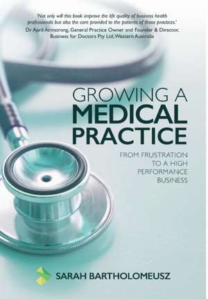 Growing a Medical Practice de Sarah Bartholomeusz