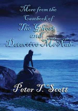 More from the Casebook of the Ghost and Detective Mc Nab de Peter T Scott