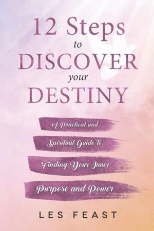 12 Steps to Discover Your Destiny de Les Feast