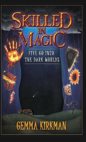 Skilled in Magic - Five Go Into the Dark Worlds: Skilled in Magic Book 1 de Gemma Kirkman