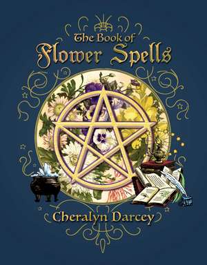 The Book of Flower Spells de Cheralyn Darcey