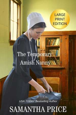 The Temporary Amish Nanny LARGE PRINT de Samantha Price