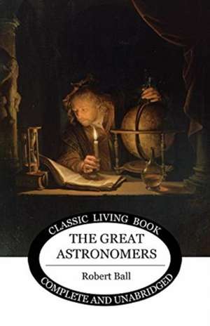 The Great Astronomers de Robert S Ball