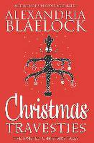 Christmas Travesties de Alexandria Blaelock