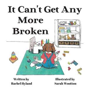 It Can't Get Any More Broken de Rachel Hyland