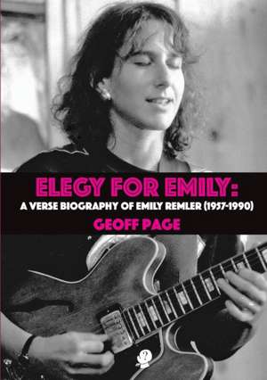 Elegy for Emilia: A Verse Biography of Emily Remler (1957-1990) de Geoff Page